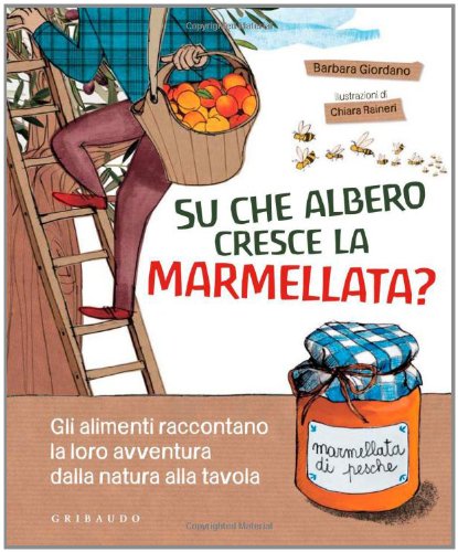 Su che albero cresce la marmellata? Gli alimenti raccontano la loro avventura dalla natura alla tavola Non-fiction
