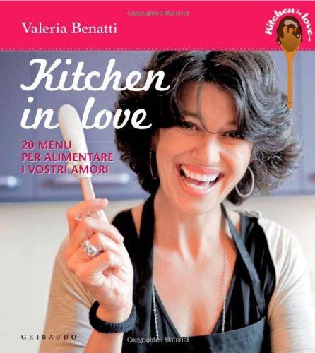 Kitchen in love. 20 menu per alimentare i vostri amori book