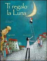 Ti regalo la luna. Ediz. illustrata book