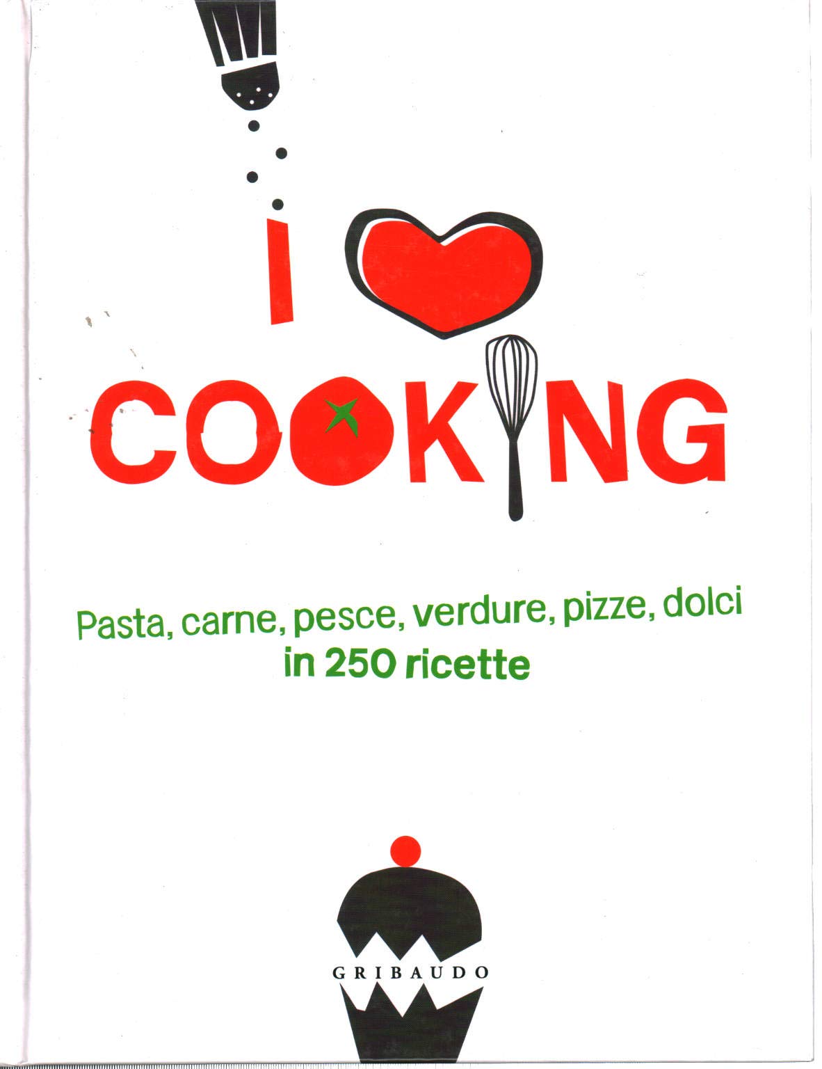Pasta, carne, pesce, verdure, pizze, dolci in 250 ricette. I love cooking (Venduto con l'acquisto di 2 volumi Gribaudo, esclusivamente nelle Librerie Feltrinelli) book