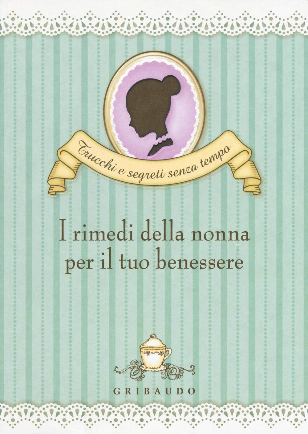I rimedi della nonna per il tuo benessere (Trucchi e segreti senza tempo) Health, Nutrition & Fitness