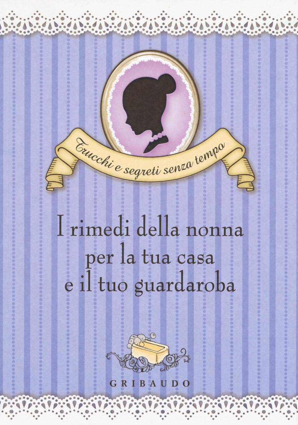 I rimedi della nonna per la tua casa e il tuo guardaroba (Trucchi e segreti senza tempo) Home & Household