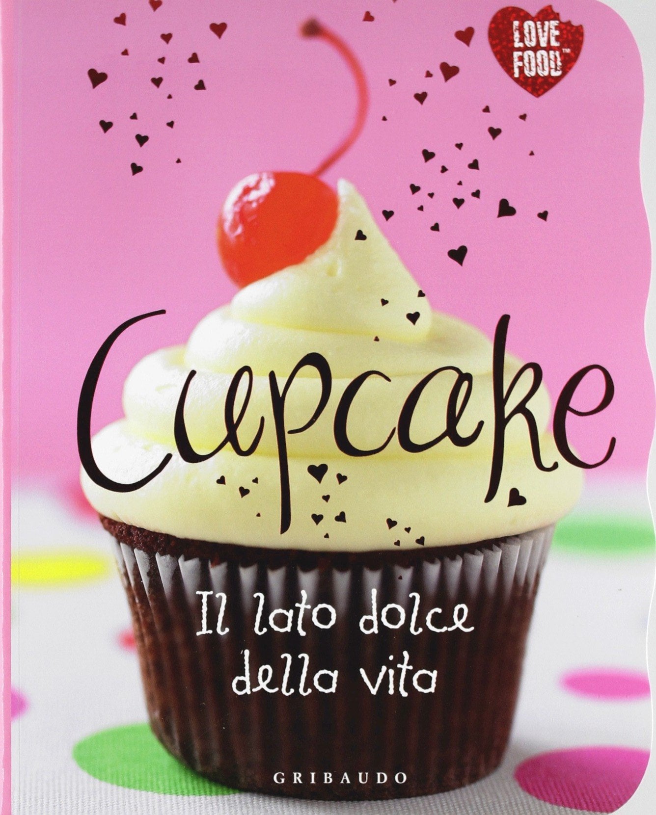 Cupcake. Il lato dolce della vita Leisure, Home & Garden