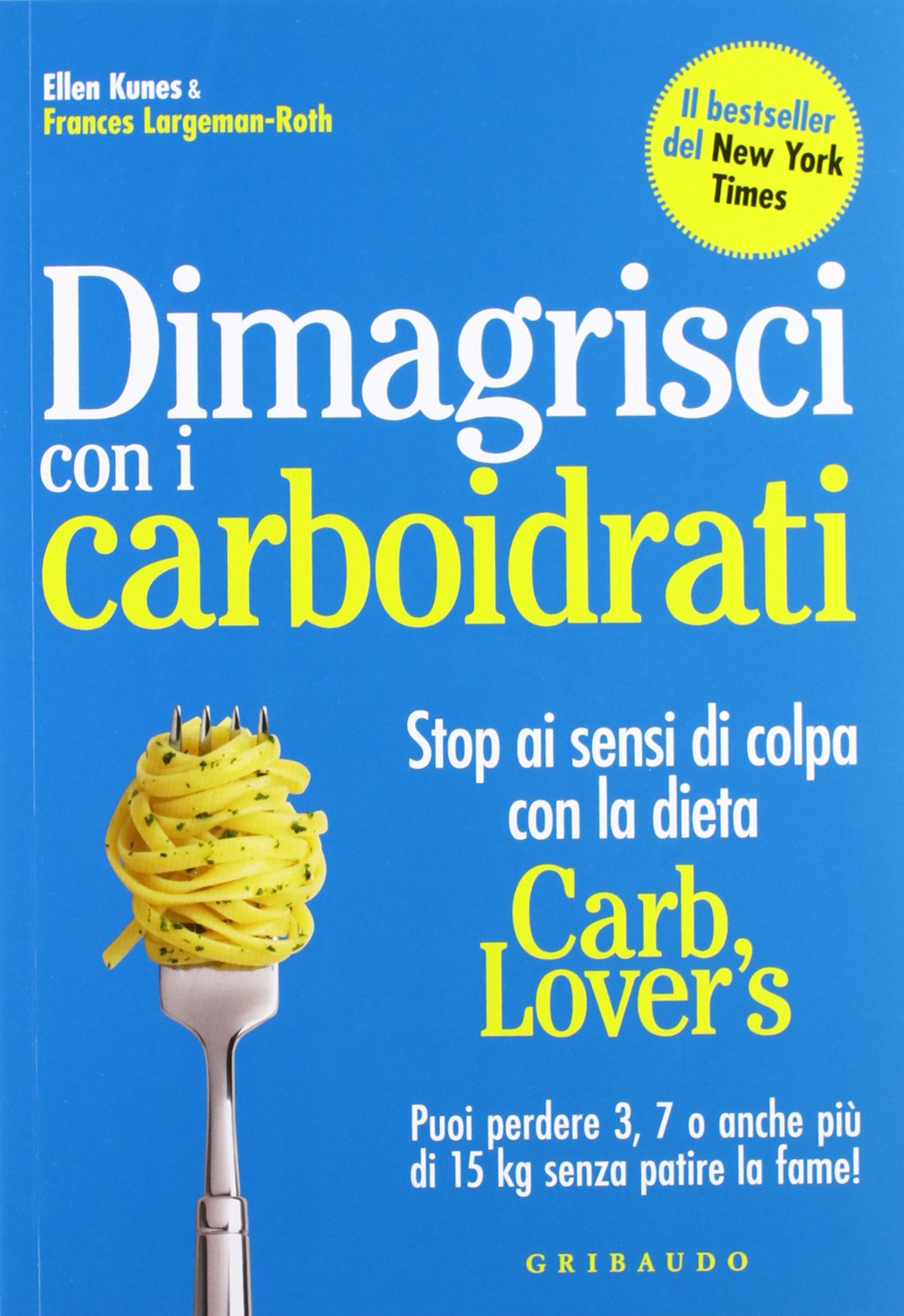 Dimagrisci con i carboidrati. Stop ai sensi di colpa con la dieta Carb Lover's Parents & Children