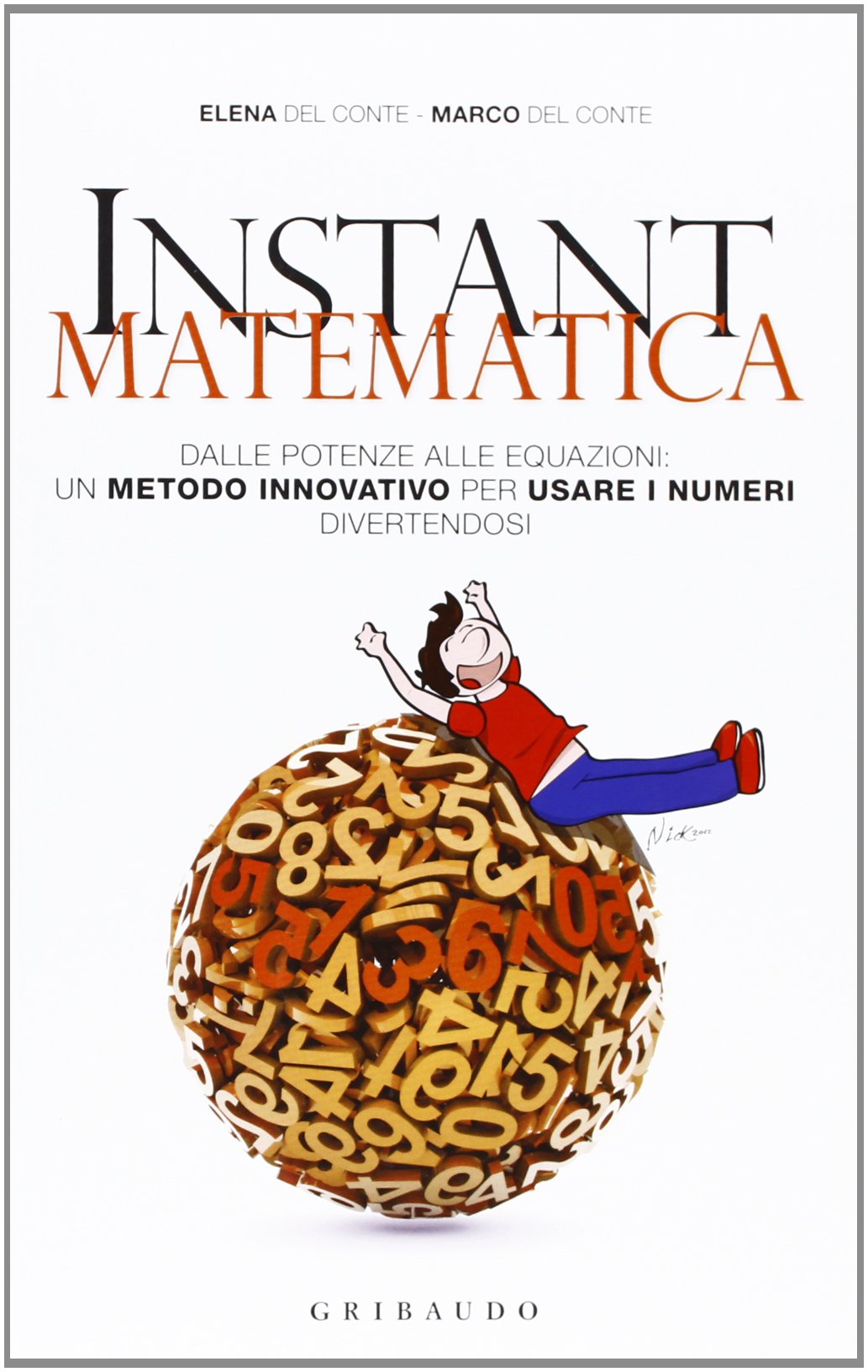 Instant matematica. Dalle potenze alle equazioni: un metodo innovativo per usare i numeri divertendosi Books
