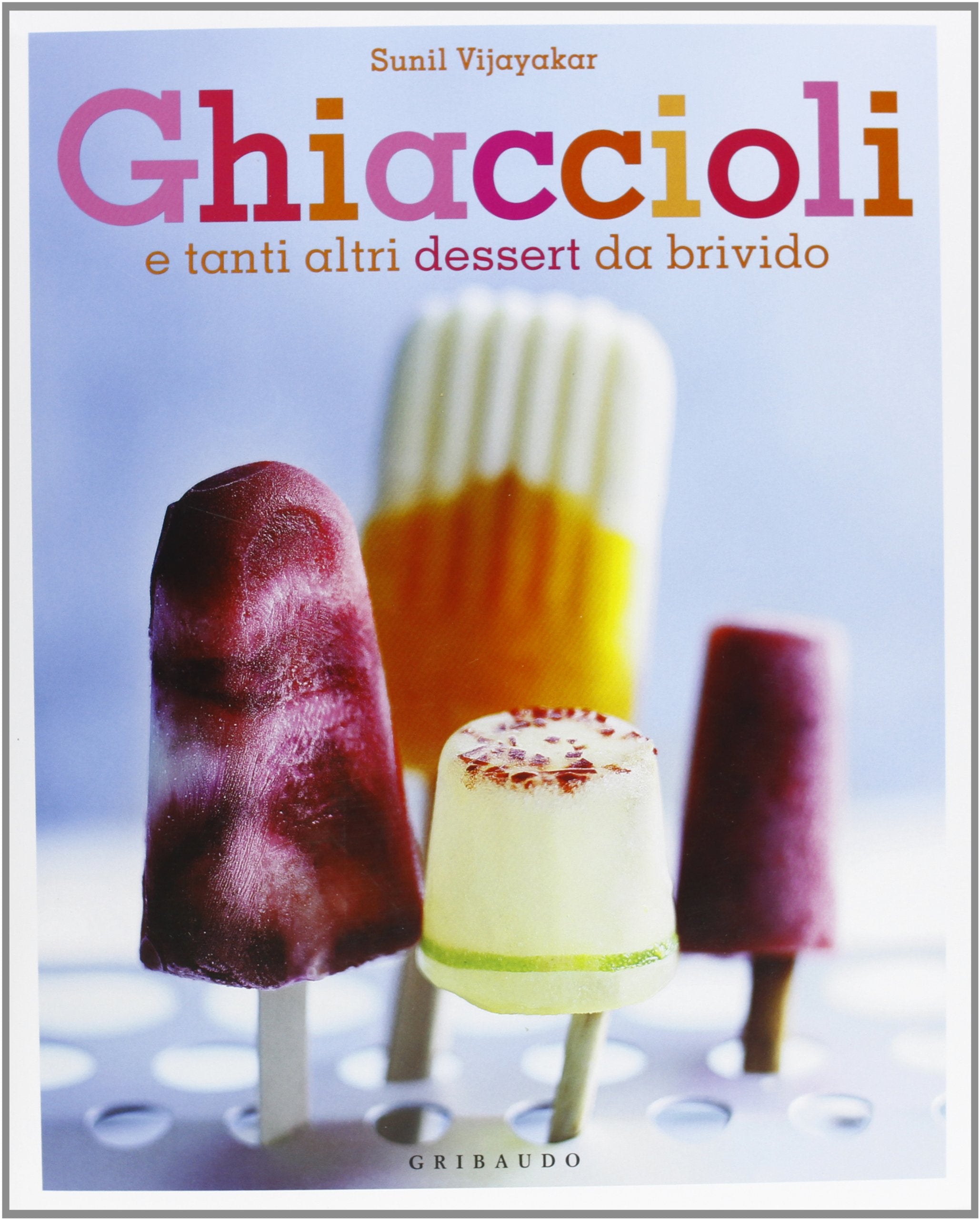 Ghiaccioli. E tanti altri dessert da brivido Leisure, Home & Garden