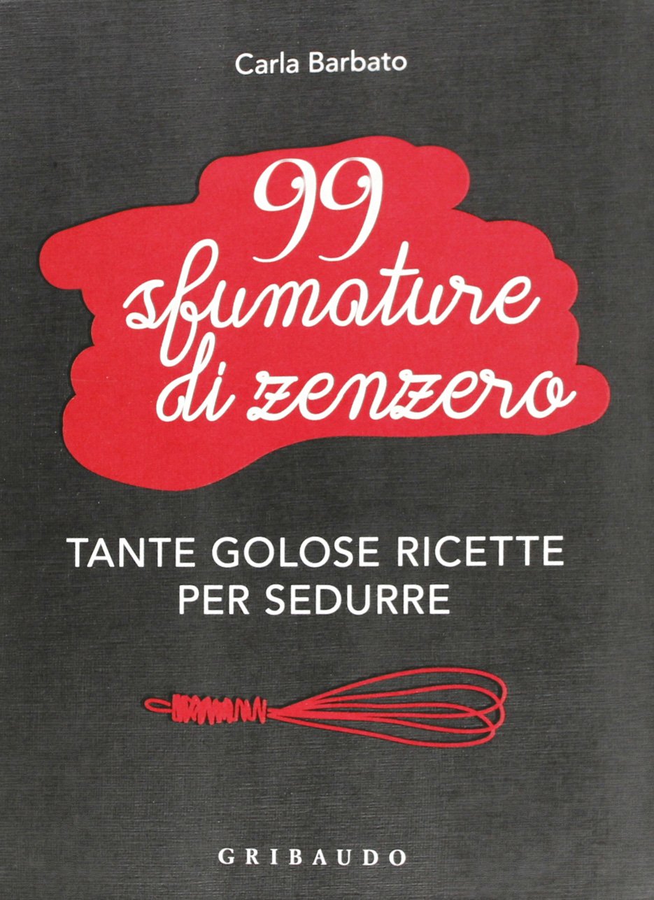 99 sfumature di zenzero. Tante golose ricette per sedurre book