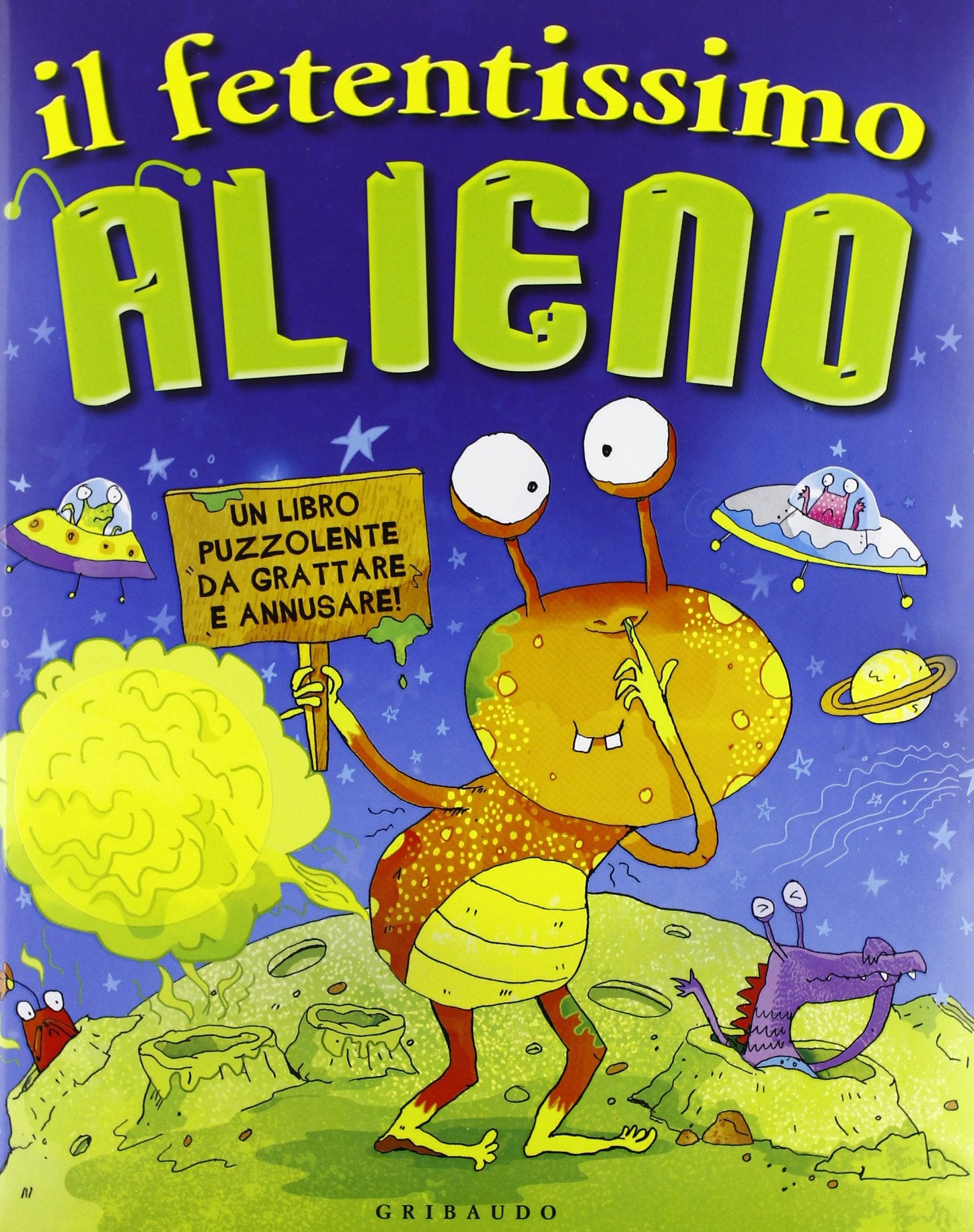 Il fetentissimo alieno. Un libro puzzolente da grattare e annusare. Ediz. illustrata book