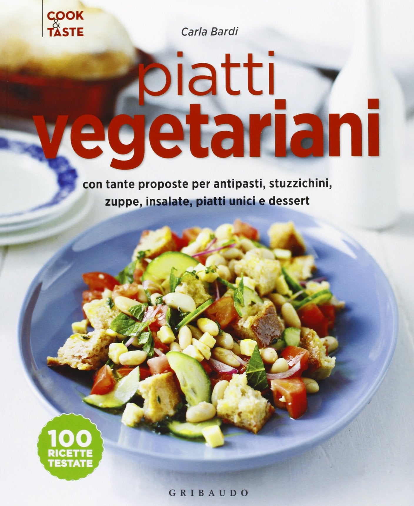 Piatti vegetariani con tante proposte per antipasti, stuzzichini, zuppe, insalate, piatti unici e dessert. Ediz. illustrata Cooking & Enjoying