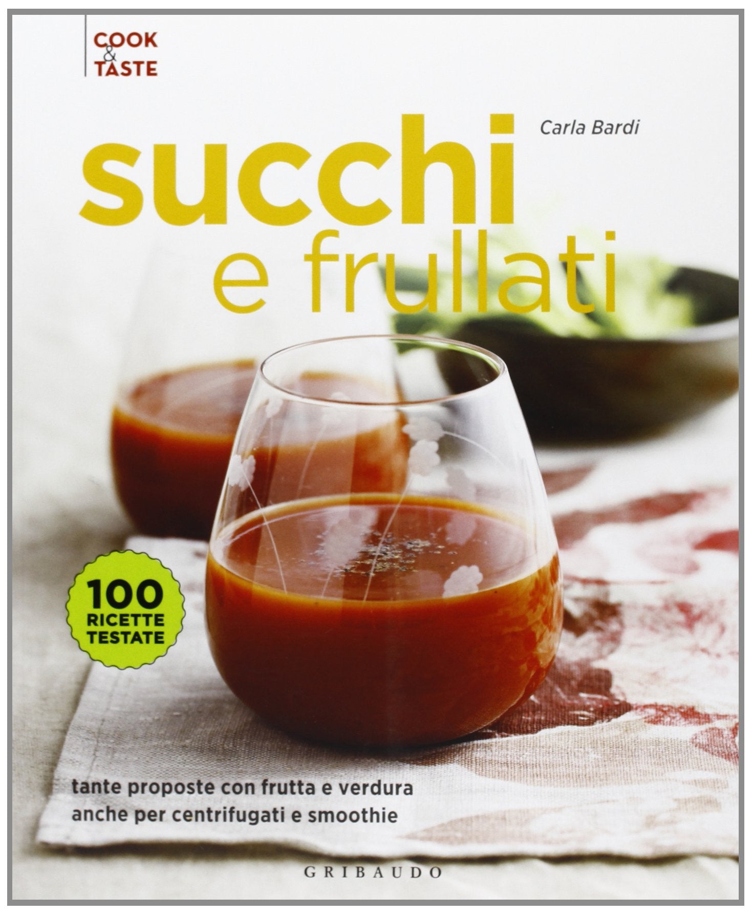 Succhi e frullati. Tante proposte con frutta e verdura anche per centrifugati e smoothie (Cook & taste) Leisure, Home & Garden