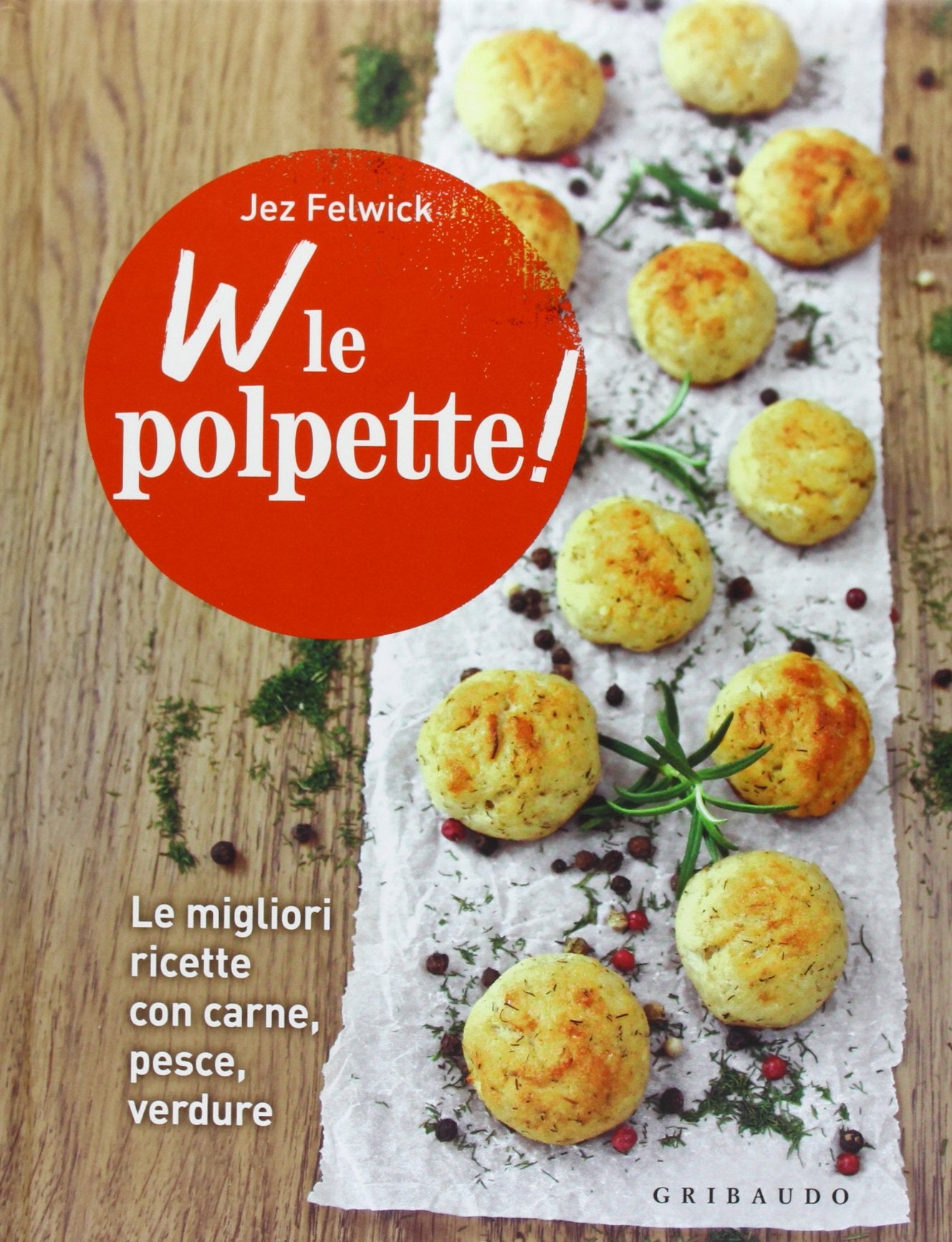 W le polpette! Le migliori ricette con carne, pesce, verdure book