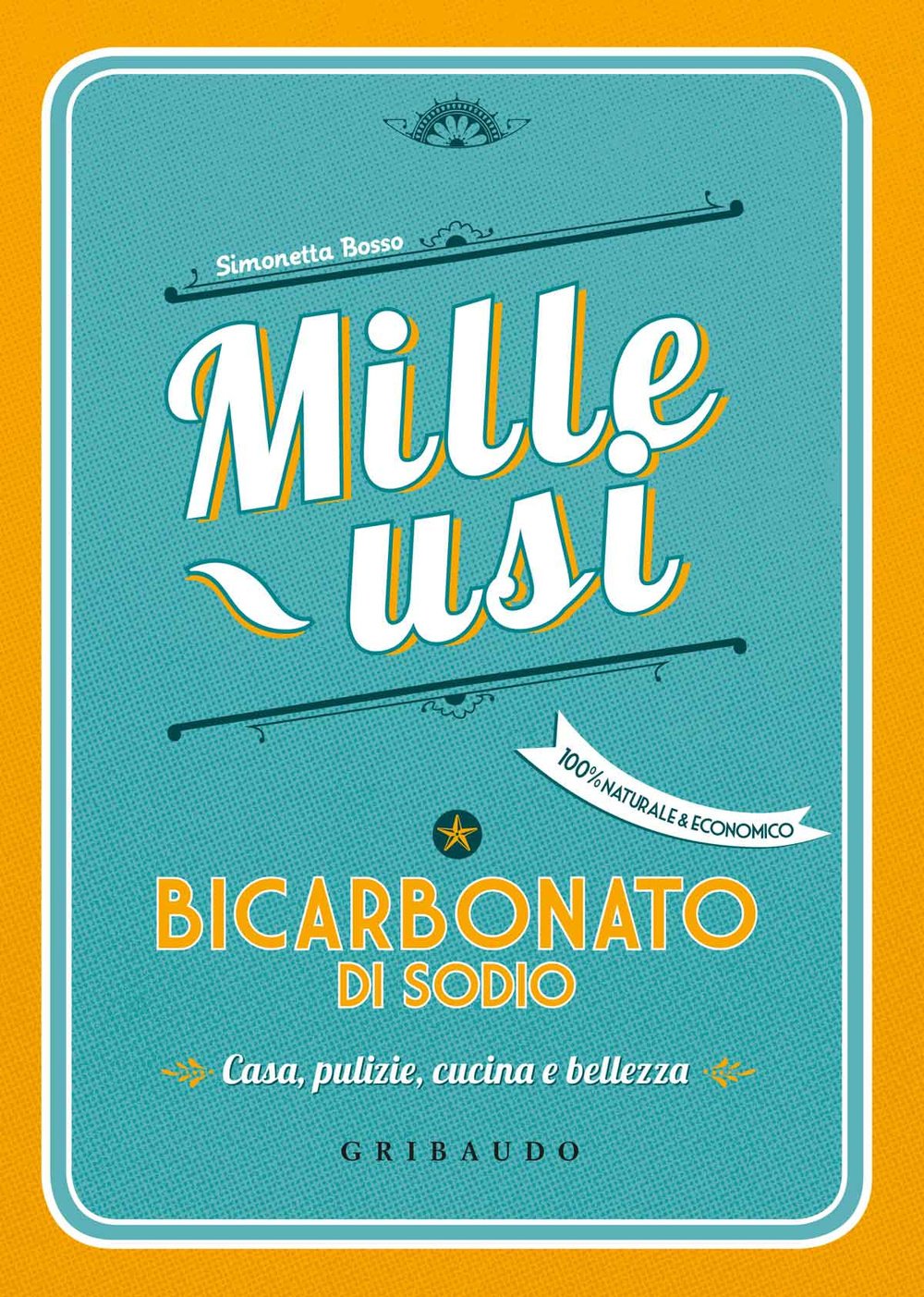 Bicarbonato di sodio. Mille usi. Casa, pulizie, cucina e bellezza book