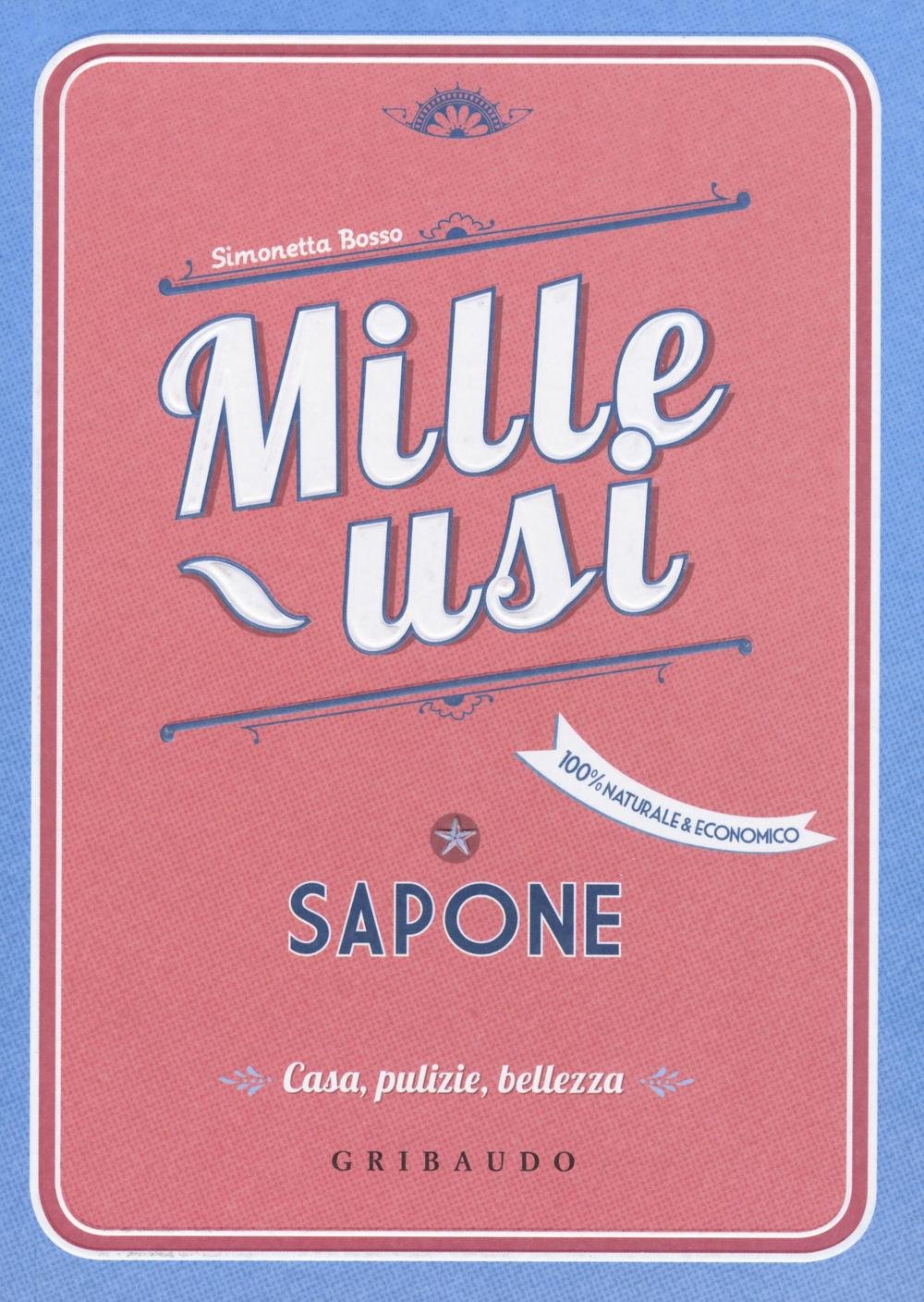 Sapone. Mille usi. Casa, pulizie, cucina e bellezza Home & Household