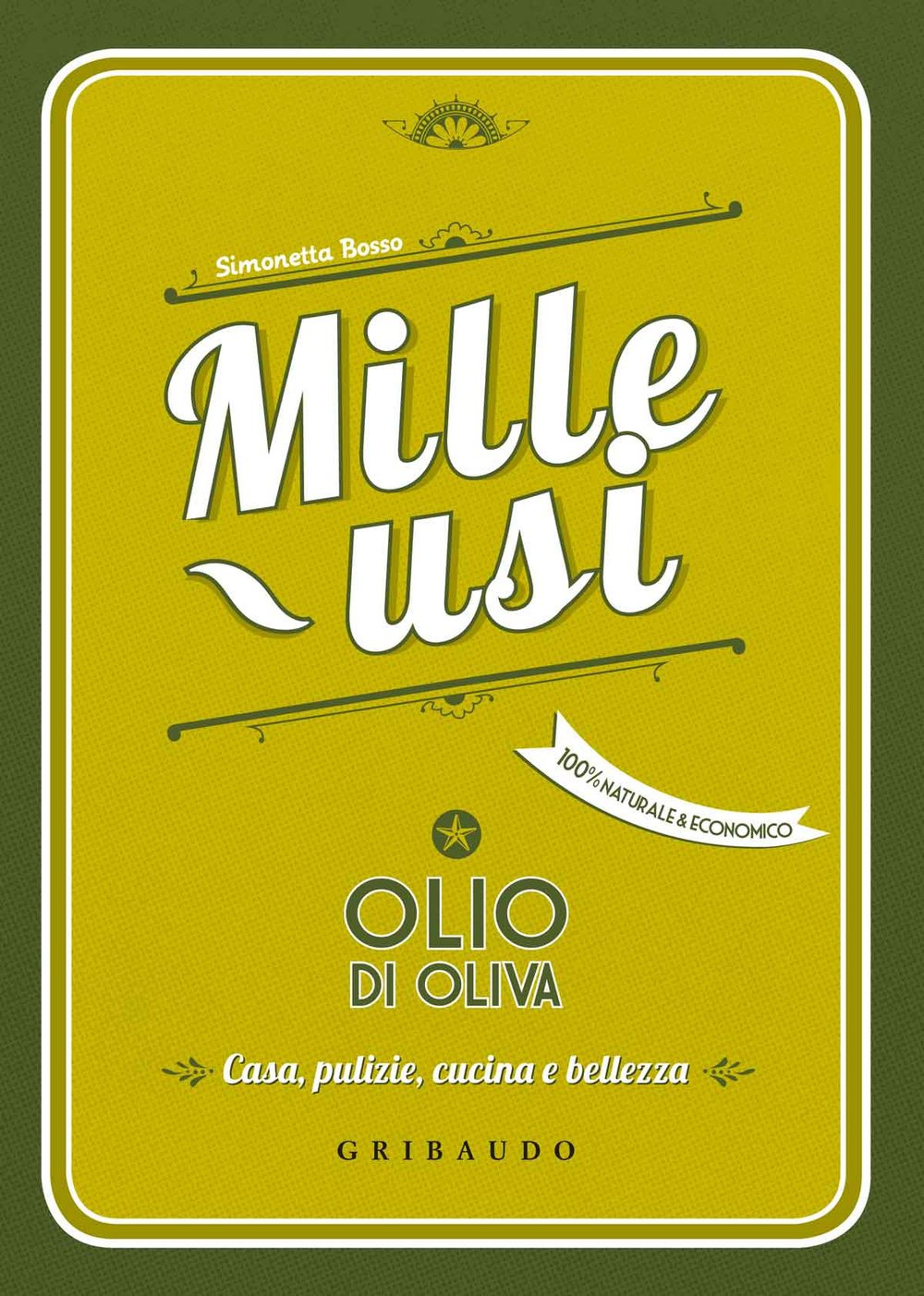 Olio di oliva. Mille usi. Casa, pulizie, cucina e bellezza book