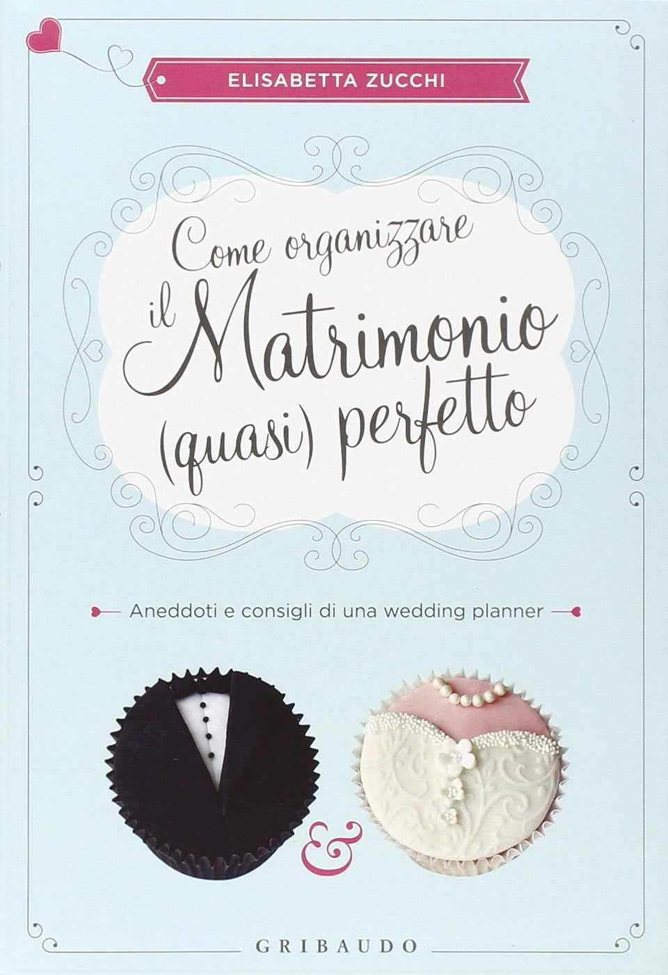 Come organizzare il matrimonio (quasi) perfetto. Aneddoti e consigli di una wedding planner Leisure, Home & Garden