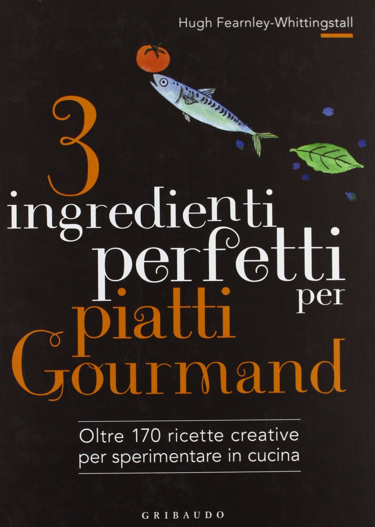 3 ingredienti perfetti per piatti gourmand. Oltre 170 ricette creative per sperimentare in cucina. Ediz. illustrata book