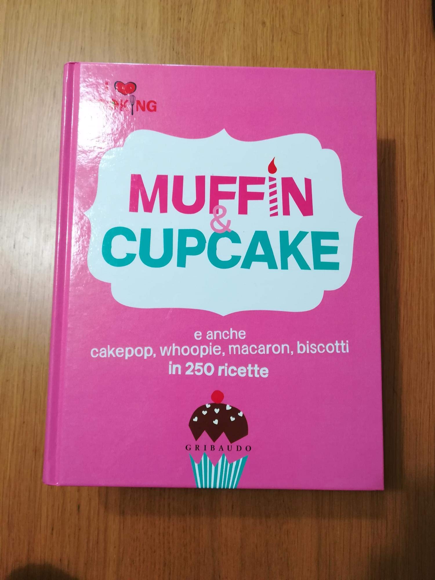Muffin & cupcake e anche cakepop, whoopie, macaron, biscotti in 250 ricette. I love cooking (Venduto con l'acquisto di 2 volumi Gribaudo, esclusivamente nelle Librerie Feltrinelli) book