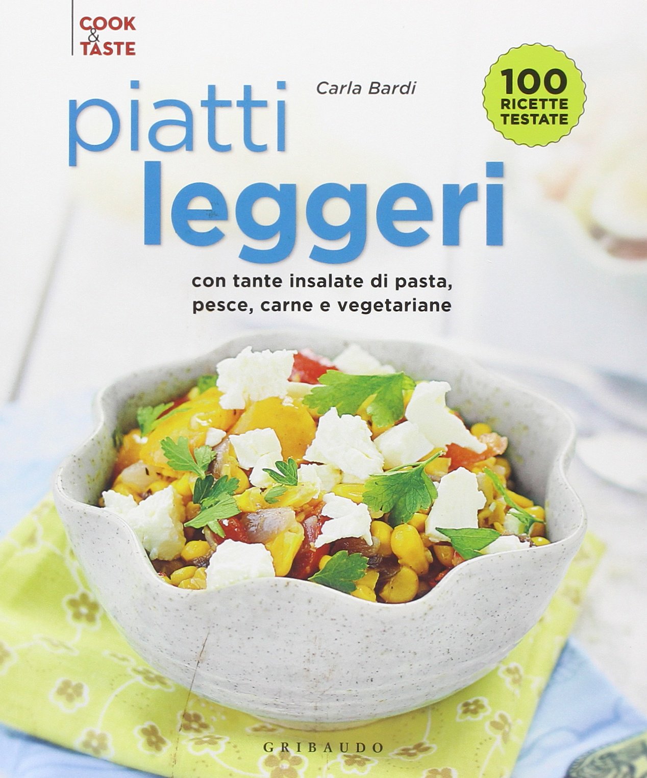 Piatti leggeri. Con tante insalate di pasta, pesce, carne e vegetariane book