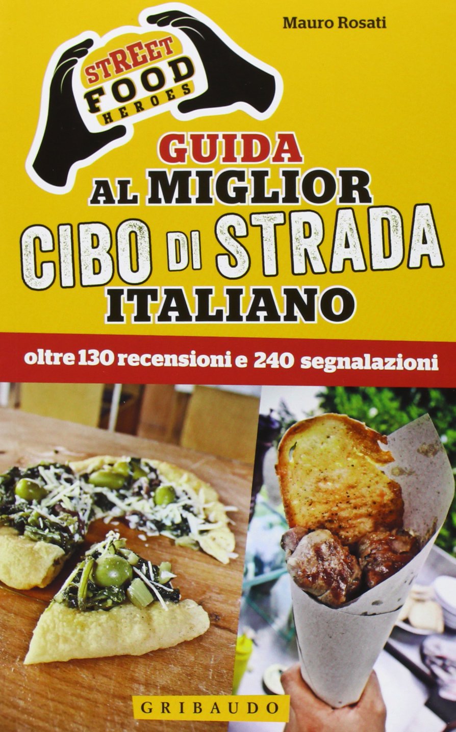 Street food heroes. Guida al miglior cibo di strada italiano. Oltre 130 recensioni e 240 segnalazioni Leisure, Home & Garden