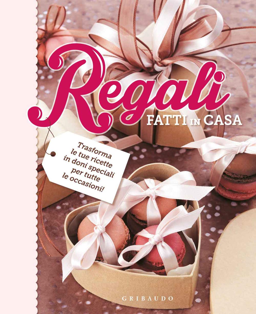 Regali fatti in casa. Trasforma le tue ricette in doni speciali per tutte le occasioni Cooking & Enjoying