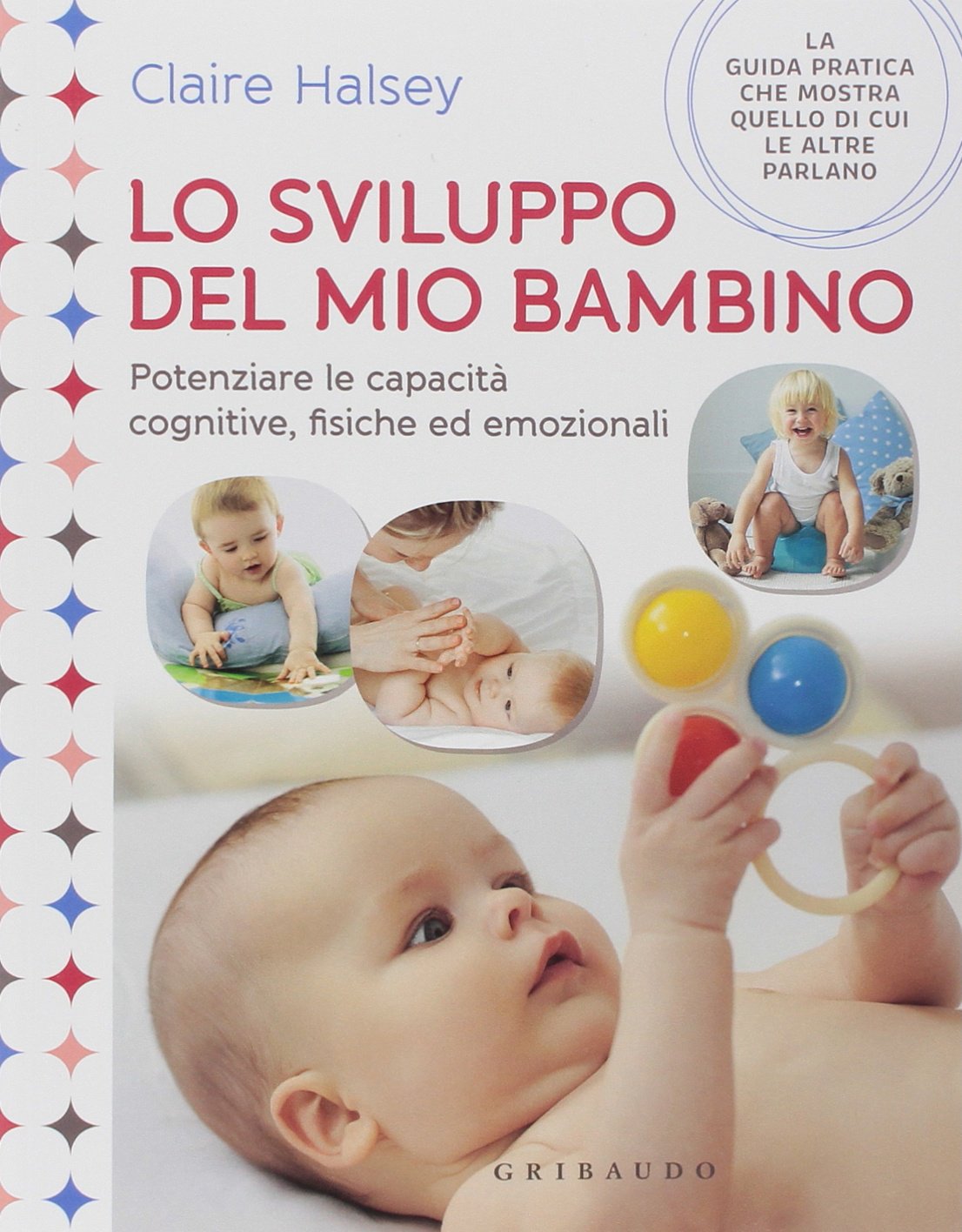 Lo sviluppo del mio bambino. Potenziare le capacità cognitive, fisiche ed emozionali book