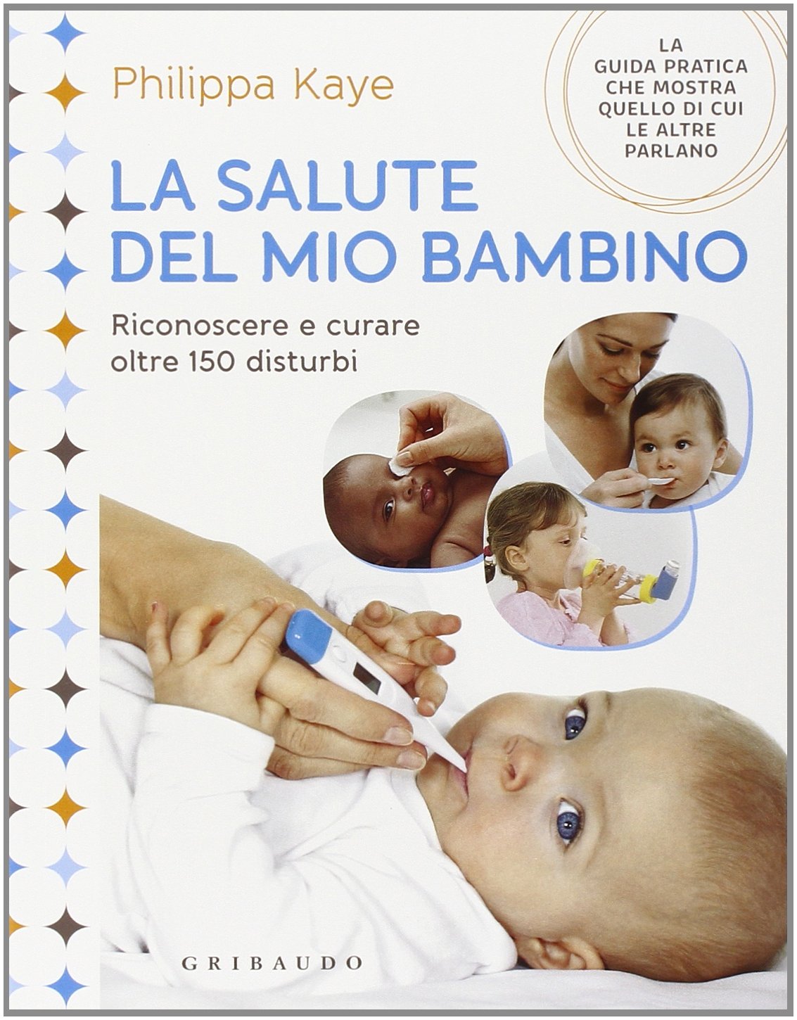 La salute del mio bambino. Riconoscere e curare oltre 150 disturbi Parents & Children
