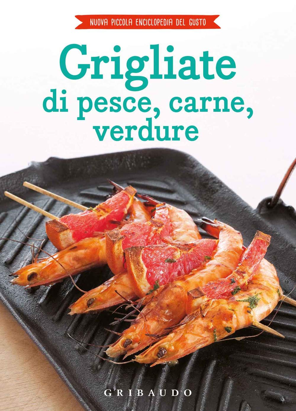Grigliate di carne, pesce e verdure (Nuova piccola enciclopedia del gusto) Leisure, Home & Garden