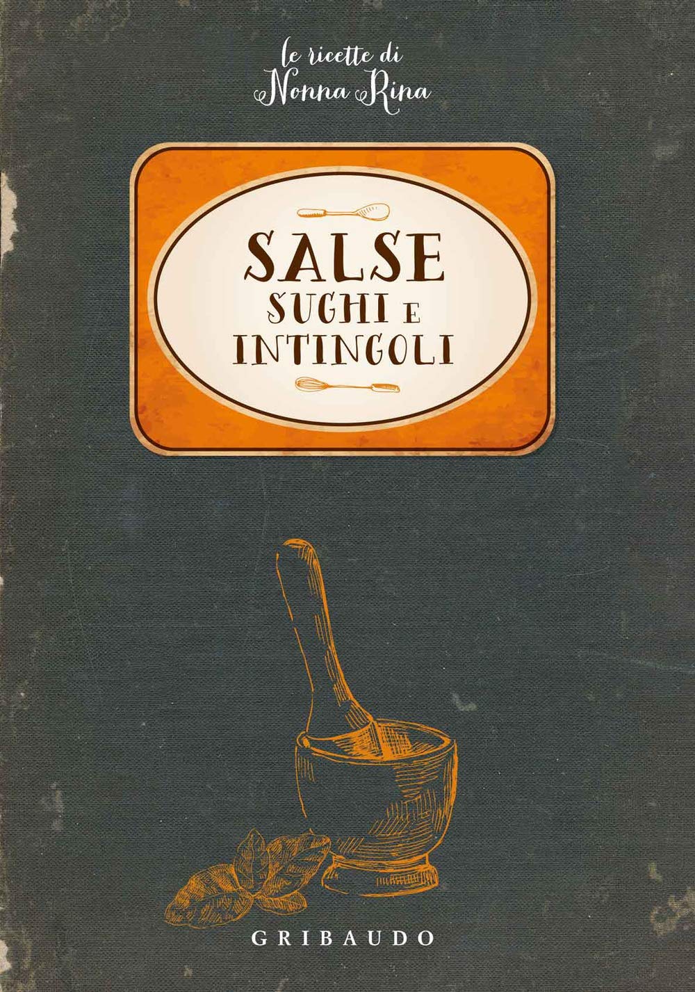 Salse, sughi e intingoli. Le ricette di nonna Rina book