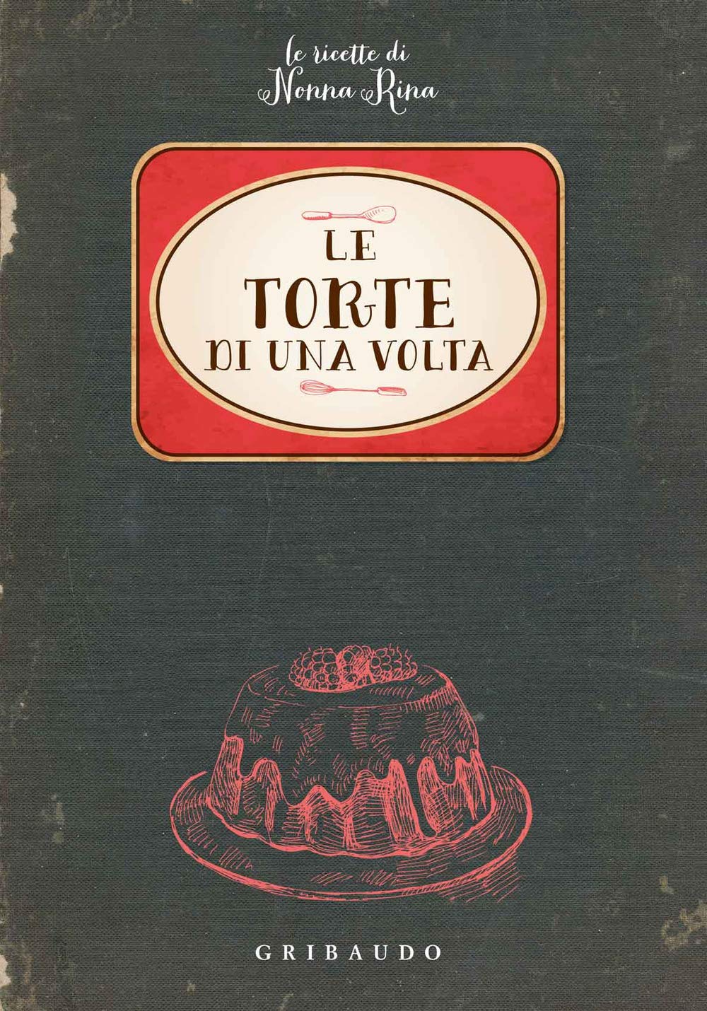 Le torte di una volta. Le ricette di nonna Rina book