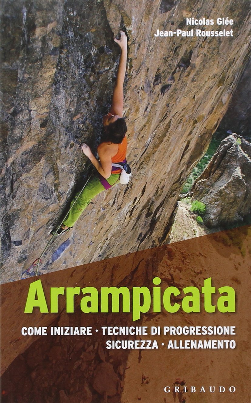 Arrampicata. Come iniziare, tecniche di progressione, sicurezza, allenamento book