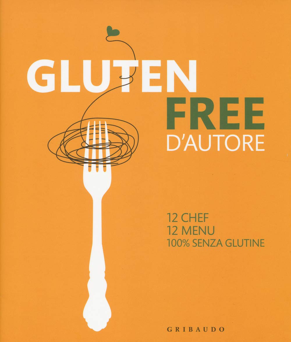 Gluten free d'autore. 12 chef, 12 menu, 100% senza glutine. Ediz. italiana e inglese book