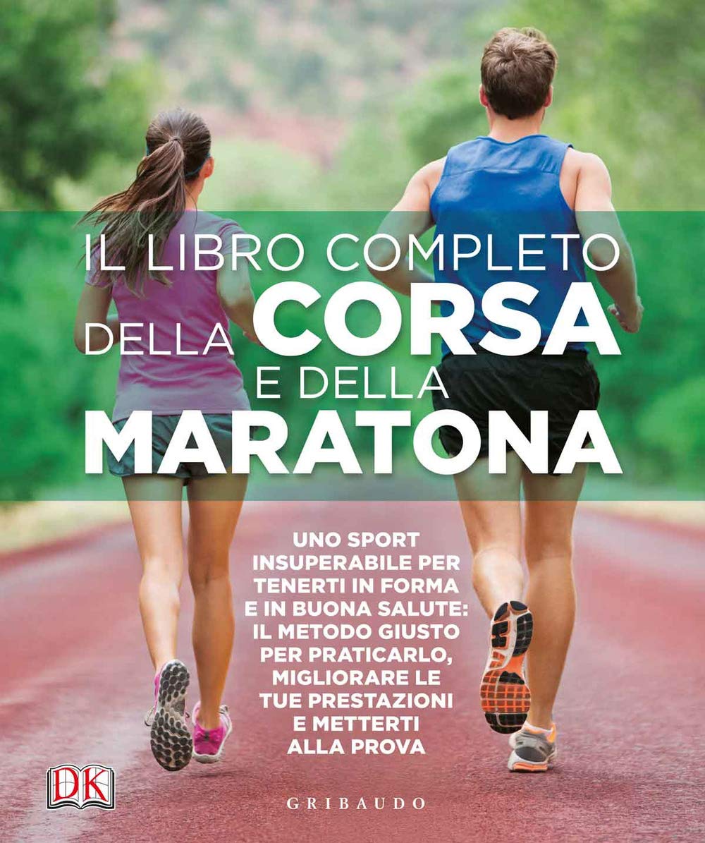Il libro completo della corsa e della maratona. Uno sport insuperabileper tenerti in forma e in buona salute: ecco il metodo giusto per praticarlo, migliorare... book