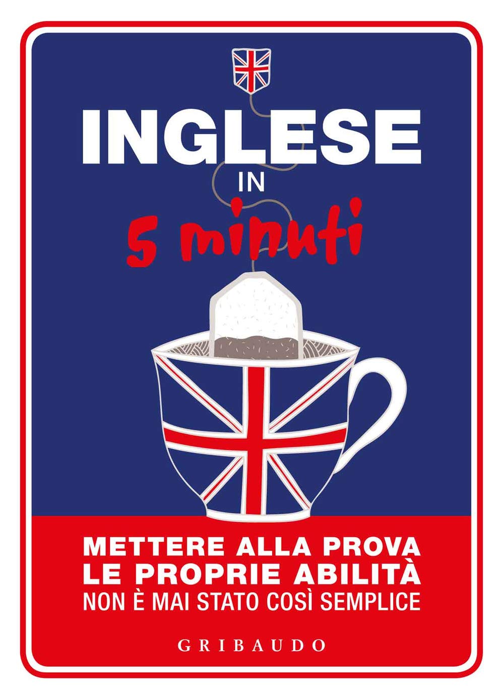 Inglese in 5 minuti. Mettere alla prova le proprie abilità non è mai stato così semplice book