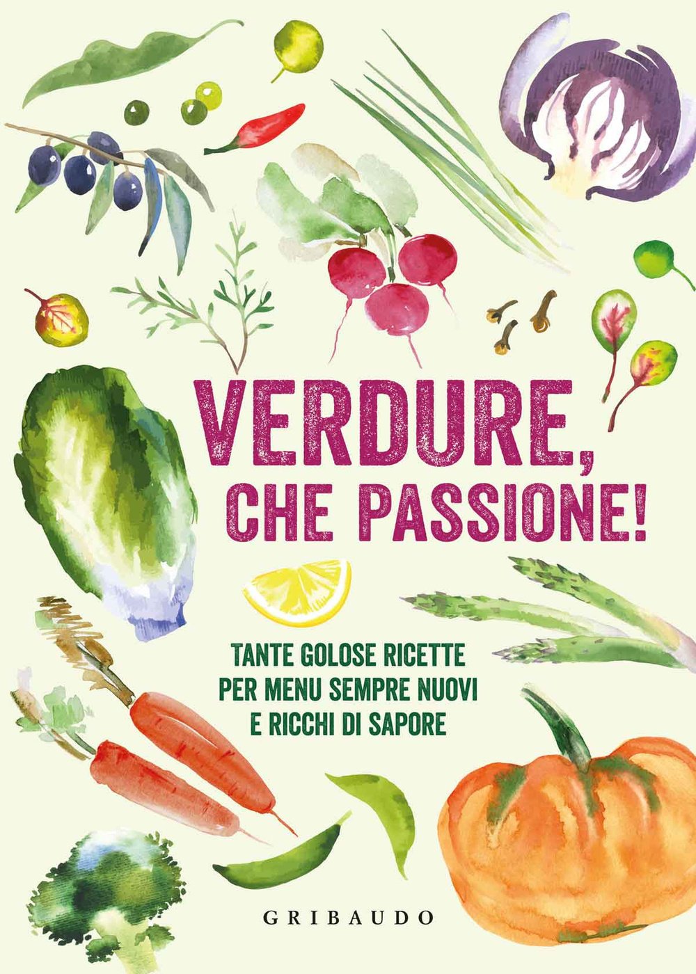 Verdure, che passione! Tante golose ricette per menu sempre nuovi e ricchi di sapore book
