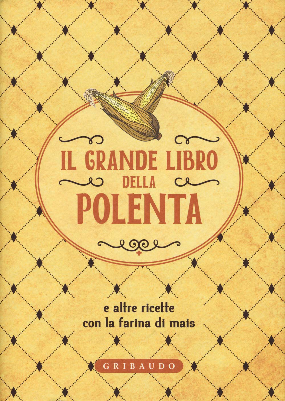 Il grande libro della polenta e altre ricette con la farina di mais (Ricettari classici) Leisure, Home & Garden