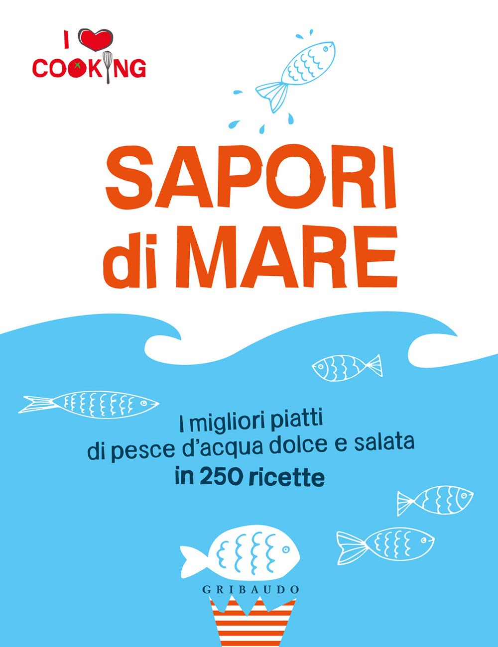 Sapori di mare. I love cooking (Venduto con l'acquisto di 2 volumi Gribaudo, esclusivamente nelle Librerie Feltrinelli) book