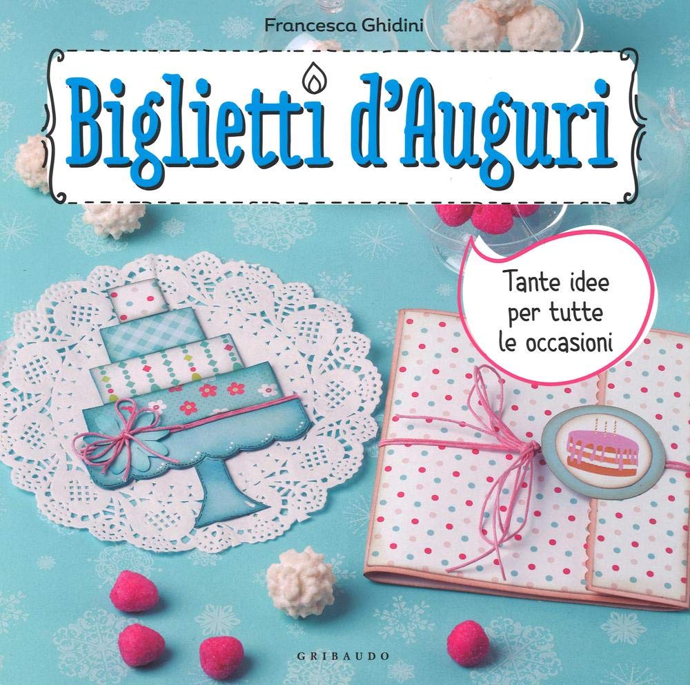 Biglietti d'auguri. Tante idee per tutte le occasioni. Con adesivi book