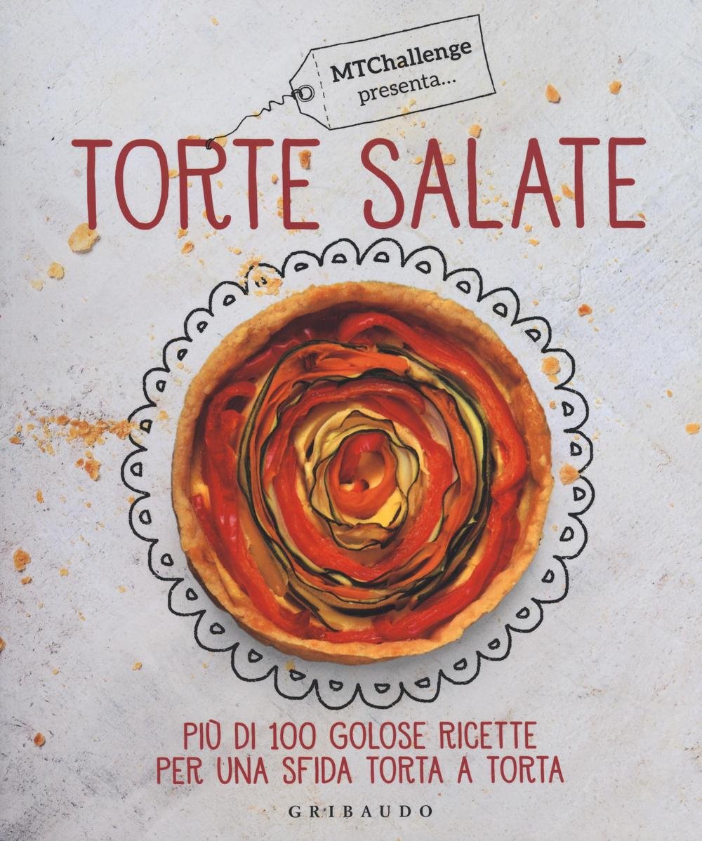 Torte salate. Più di 100 golose ricette per una sfida torta a torta book