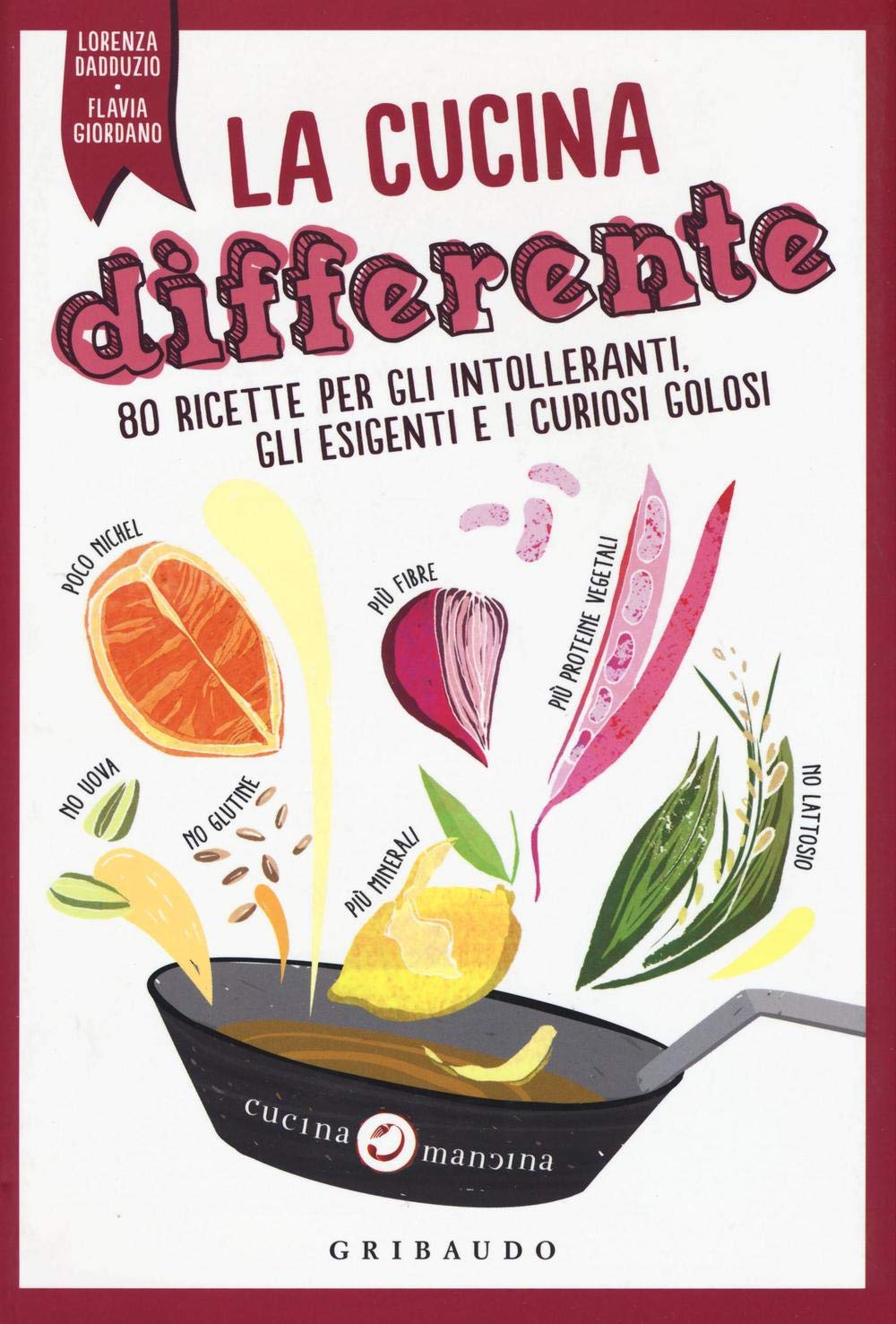 La cucina differente. 80 ricette per gli intolleranti, gli esigenti e i curiosi golosi Leisure, Home & Garden