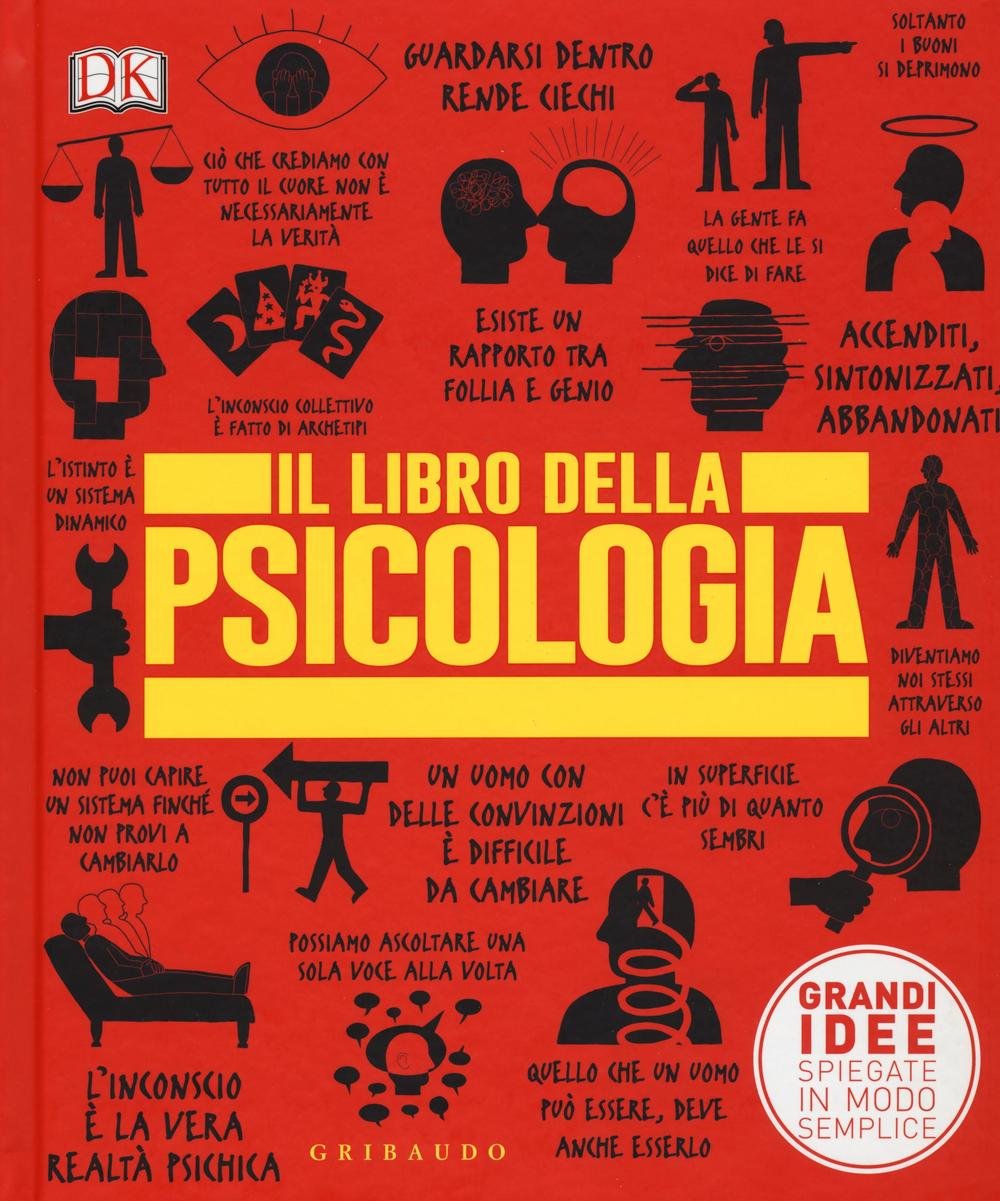 Il libro della psicologia. Grandi idee spiegate in modo semplice (Straordinariamente) Psychology