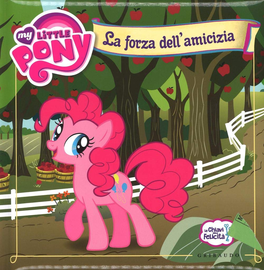 La forza dell'amicizia. Le chiavi della felicità. My Little Pony. Ediz. a colori book