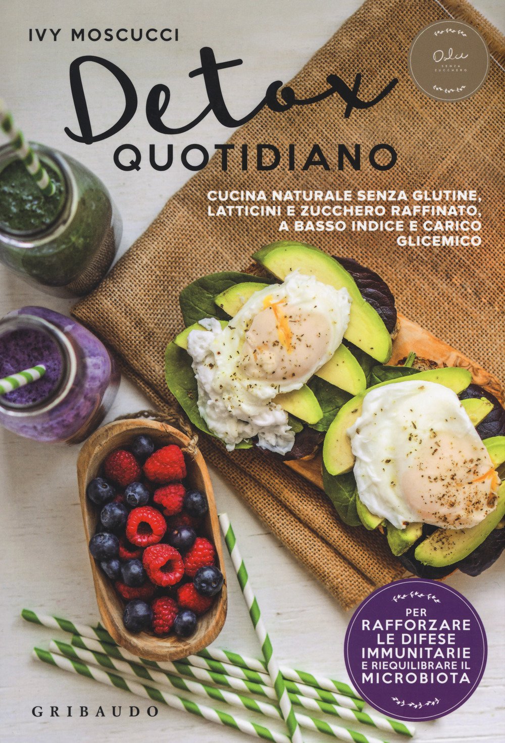 Detox quotidiano. Cucina naturale senza glutine, latticini e zucchero raffinato, a basso indice e carico glicemico book