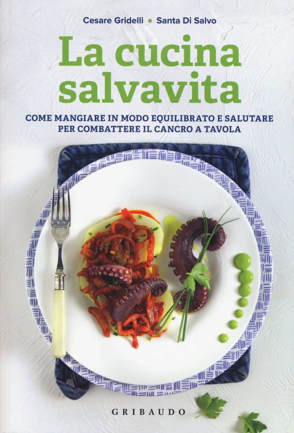 La cucina salvavita. Come mangiare in modo equilibrato e salutare per combattere il cancro a tavola book