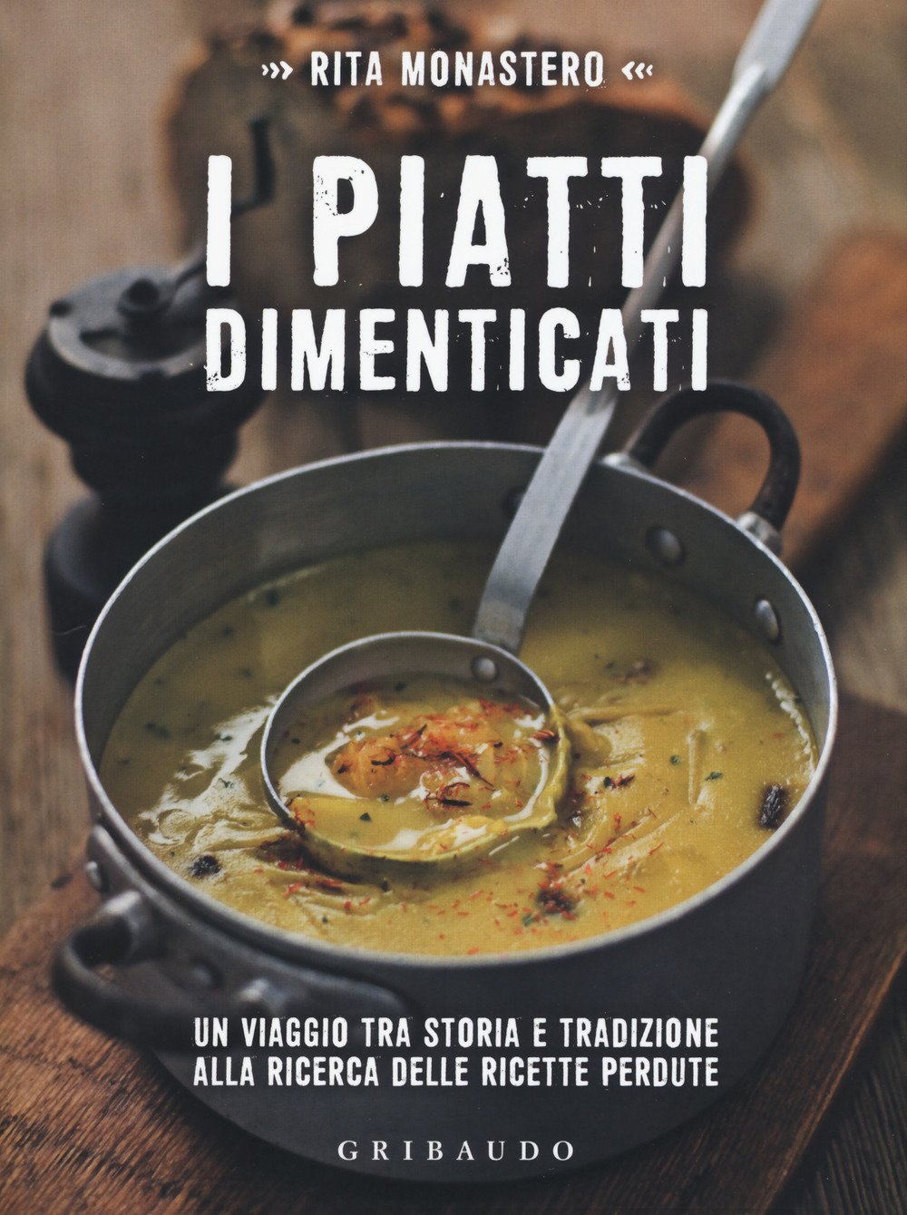 I piatti dimenticati. Un viaggio tra storia e tradizione alla ricerca delle ricette perdute book