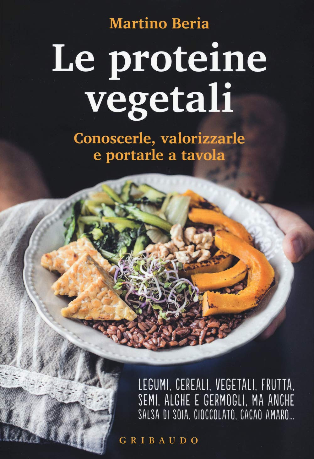Le proteine vegetali. Conoscerle, valorizzarle e portarle a tavola book