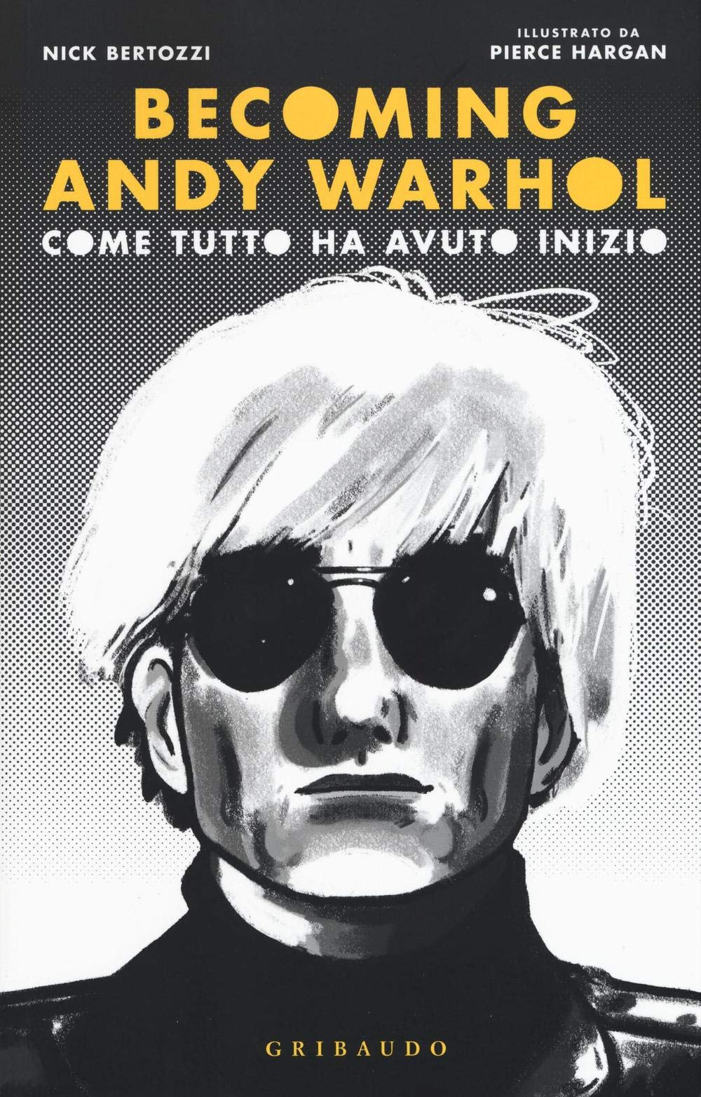 Becoming Andy Warhol. Come tutto ha avuto inizio book