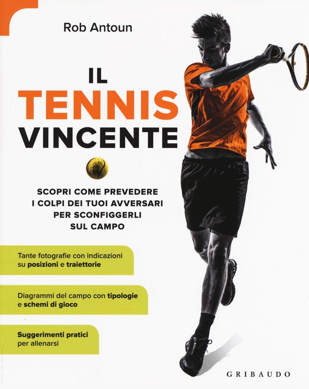 Il tennis vincente. Scopri come prevedere i colpi dei tuoi avversari per sconfiggerli sul campo Sports