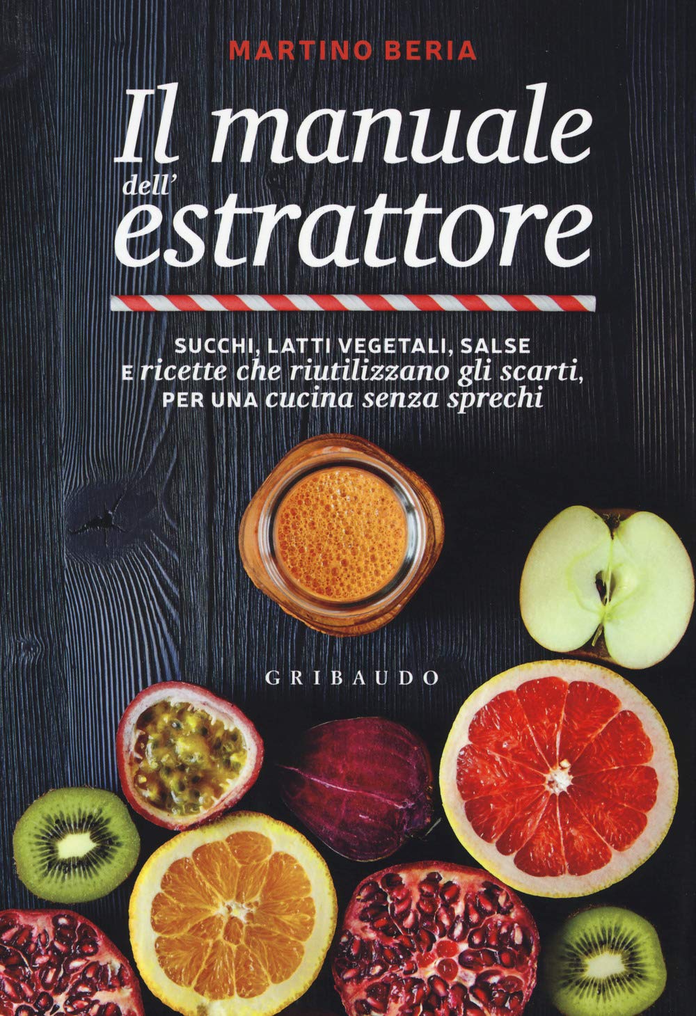 Il manuale dell'estrattore. Succhi, latti vegetali, salse e ricette che riutilizzano gli scarti, per una cucina senza sprechi Cooking & Enjoying
