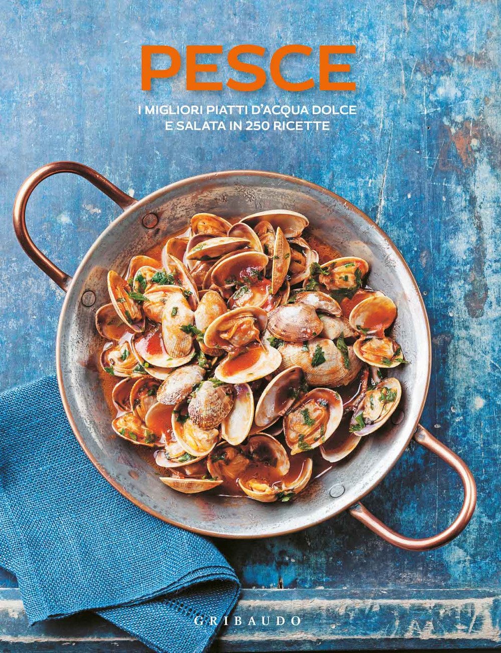 Pesce. I migliori piatti d'acqua dolce e salata in 250 ricette book