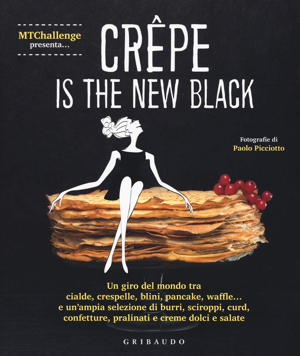 Crepe is the new black. Un giro del mondo tra crespelle, blinis, pancake, waffel, palacinke... (Sapori e fantasia) Leisure, Home & Garden
